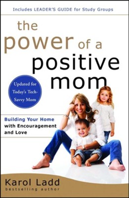 The Power of a Positive Mom, Revised and Updated  -     By: Karol Ladd
