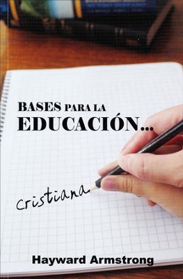 Bases para la Educaci&oacute;n Cristiana  (Basics for Christian Education)  -     By: Hayward Armstrong
