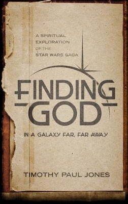 Finding God in a Galaxy Far, Far Away: A Spiritual Exploration of the Star Wars Saga - eBook  -     By: Timothy Paul Jones
