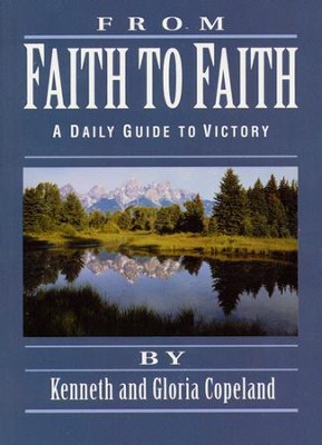 From Faith to Faith: A Daily Guide to Victory  -     By: Kenneth Copeland
