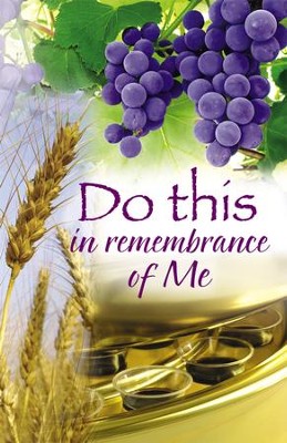 Do This in Remembrance of Me, Grapes, Bulletins, 100  - 