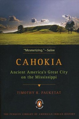 Cahokia: Ancient America's Great City on the Mississippi  -     By: Timothy R. Pauketat
