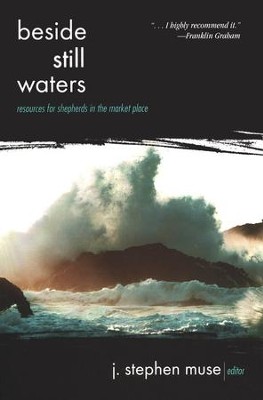Beside Still Waters: Resources for Shepherds in the Market Place  -     Edited By: Stephen J. Muse
    By: Edited by Stephen J. Muse

