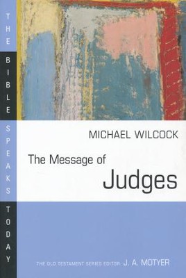 The Message of Judges: The Bible Speaks Today [BST]   -     Edited By: J.A. Motyer
    By: Michael Wilcock
