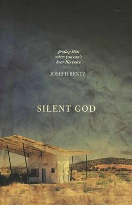 Silent God: Finding Him When You Can't Hear His Voice  -     By: Joseph Bentz
