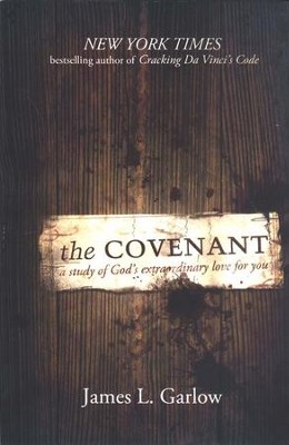 The Covenant: A Study of God's Extraordinary Love for You, Revised Edition  -     By: James Garlow
