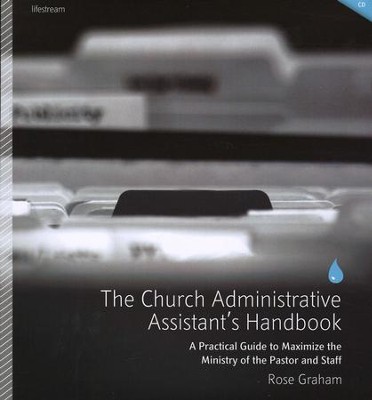 The Church Administrative Assistant's Handbook: A Practical Guide to Maximize the Ministry of the Pastor and Staff  -     By: Rose Graham
