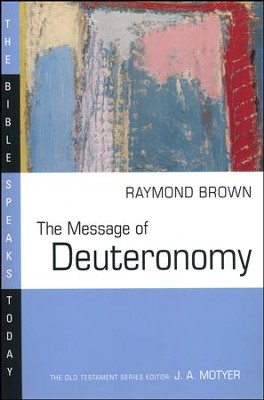 The Message of Deuteronomy: The Bible Speaks Today [BST]   -     Edited By: J.A. Motyer
    By: Raymond Brown
