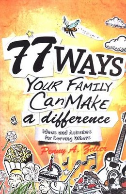 77 Ways Your Family Can Make a Difference: Ideas and Activities for Serving Others  -     By: Penny A. Zeller
