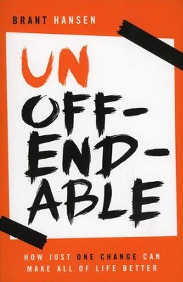 Unoffendable: How Just One Change Can Make All of Life Better  -     By: Brant Hansen
