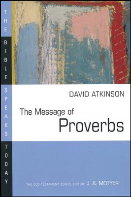 The Message of Proverbs: The Bible Speaks Today [BST]   -     Edited By: J.A. Motyer
    By: David Atkinson
