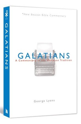 Galatians: A Commentary in the Wesleyan Tradition (New Beacon Bible Commentary) [NBBC]  -     By: George Lyons
