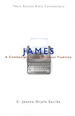 James: A Commentary in the Wesleyan Tradition (New Beacon Bible Commentary) [NBBC]  -     By: Jeanne Orjala Serrao
