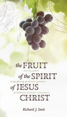 The Fruit of the Spirit of Jesus Christ: Richard J. Smit: 9781936054213 ...