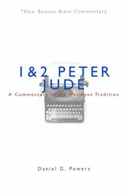 1 & 2 Peter/Jude: A Commentary in the Wesleyan Tradition (New Beacon Bible Commentary) [NBBC]  -     By: Daniel Powers
