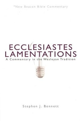 Ecclesiastes Lamentations: A Commentary in the Wesleyan Tradition (New Beacon Bible Commentary) [NBBC]  -     By: Stephen J. Bennett
