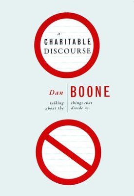 A Charitable Discourse: Talking about the Things That Divide Us  -     By: Dan Boone
