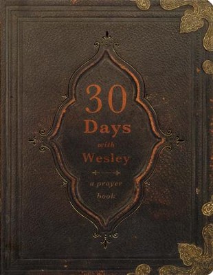 30 Days with Wesley: A Prayer Book  -     By: Richard Buckner
