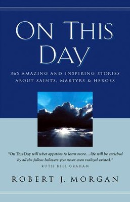 On This Day: 365 Amazing and Inspiring Stories about Saints, Martyrs and Heroes - eBook  -     Edited By: Robert J. Morgan
    By: Edited by Robert Morgan
