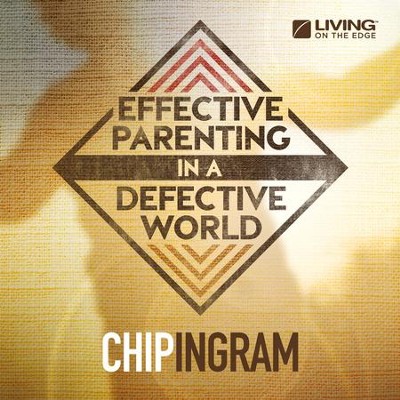 chip ingram effective parenting in a defective world