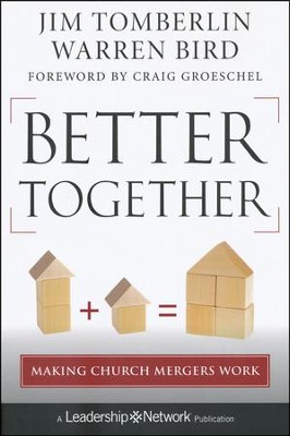 Better Together: Making Church Mergers Work   -     By: Jim Tomberlin, Warren Bird
