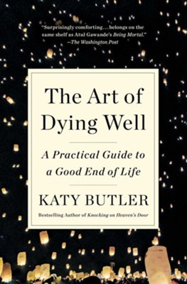 Art of Dying Well  -     By: Katy Butler

