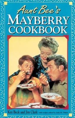 Aunt Bee's Mayberry Cookbook - eBook  -     By: Ken Beck, Jim Clark
