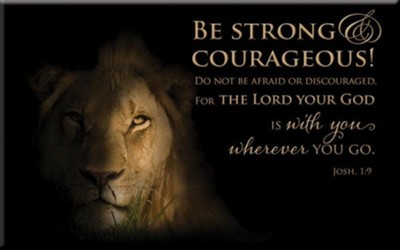 Be Strong and Courageous Magnet   - 