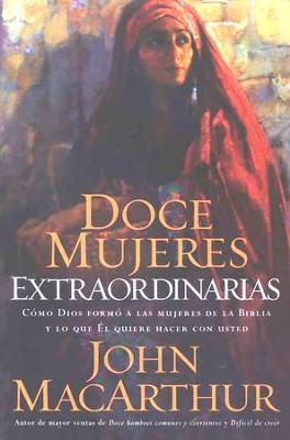 Doce Mujeres Extraordinarias  (Twelve Extraordinary Women)  -     By: John MacArthur
