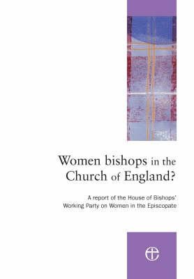 Women Bishops in the Church of England?: A Report of the House of Bishops' Working Party on Women in the Episcopate  -     By: Church of England House of Bishops
