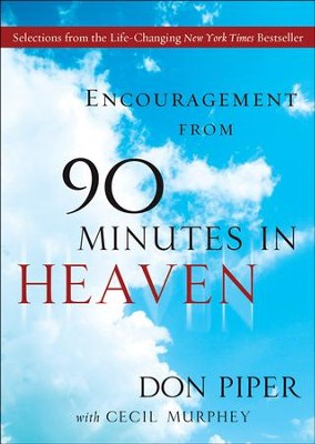 Encouragement from 90 Minutes in Heaven: Selections from the Life-Changing New York Times Bestseller - eBook  -     By: Don Piper, Cecil Murphey
