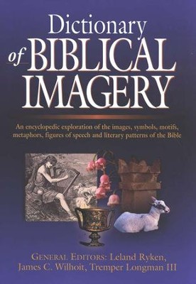 Dictionary of Biblical Imagery   -     Edited By: Leland Ryken, J. C. Wihoit, Tremper Longman III
    By: Leland Ryken
