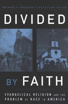 Divided by Faith: Evangelical Religion and the Problem of Race in America  -     By: Michael Emerson, Christian Smith
