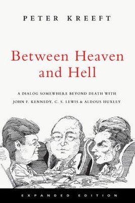 Between Heaven and Hell: A Dialog Somewhere Beyond Death with John F. Kennedy, C. S. Lewis & Aldous Huxley - eBook  -     By: Peter Kreeft
