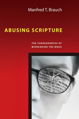 Abusing Scripture: The Consequences of Misreading the Bible - eBook  -     By: Manfred T. Brauch
