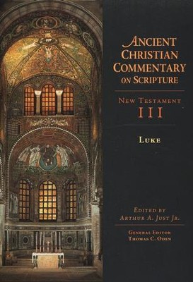 Luke: Ancient Christian Commentary on Scripture, NT Volume 3 [ACCS]   -     Edited By: Arthur A. Just Jr., Thomas C. Oden
