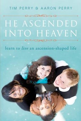 He Ascended into Heaven: Learn to Live an Ascension-Shaped Life - eBook  -     By: Tim Perry
