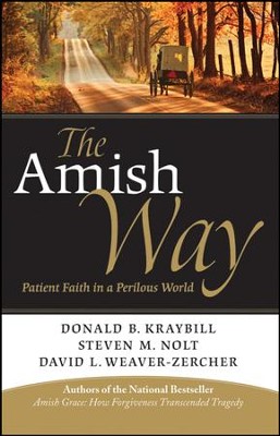 The Amish Way: Patient Faith in a Perilous World  -     By: Donald B. Kraybill, Steven M. Nolt, David L. Weaver-Zercher
