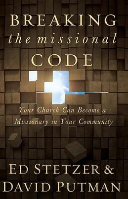 Breaking the Missional Code: When Churches Become Missionaries in Their Communities - eBook  -     By: Ed Stetzer, David Putman
