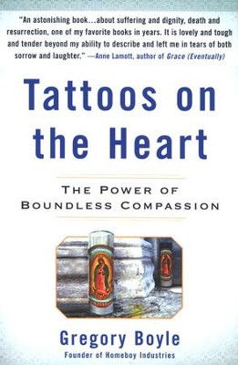 Tattoos on the Heart: The Power of Boundless Compassion  -     By: Gregory Boyle