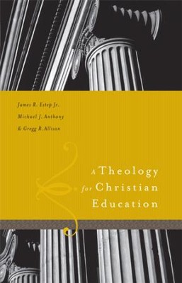 A Theology for Christian Education - eBook  -     By: James Estep, Michael Anthony, Gregg Allison
