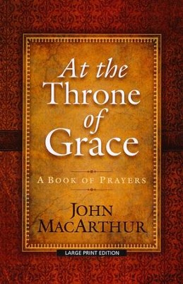 At the Throne of Grace, Large Print Edition   -     By: John MacArthur
