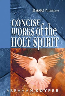 AMG Concise Works of the Holy Spirit  -     By: Abraham Kuyper
