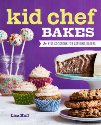 Kid Chef Bakes: The Kids Cookbook for Aspiring Bakers  -     By: Lisa Huff
