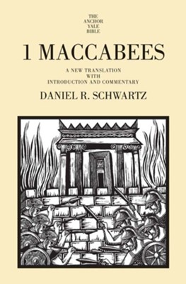 I Maccabees: A New Translation with Introduction and Commentary [AYBC]   -     By: Daniel R. Schwartz
