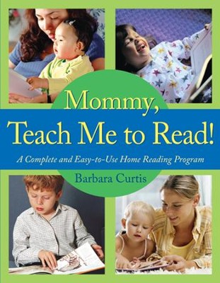 Mommy, Teach Me to Read: A Complete and Easy-to-Use Home Reading Program - eBook  -     By: Barbara Curtis
