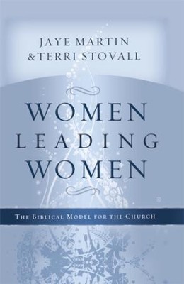 Women Leading Women: The Biblical Model for the Church - eBook  -     By: Jaye Martin, Terri Stovall
