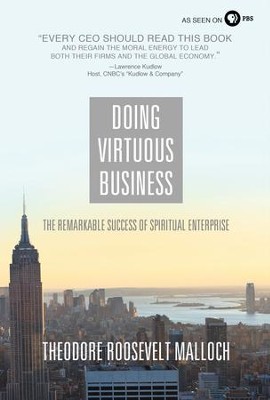 Doing Virtuous Business: The Remarkable Success of Spiritual Enterprise - eBook  -     By: Theodore Roosevelt Malloch
