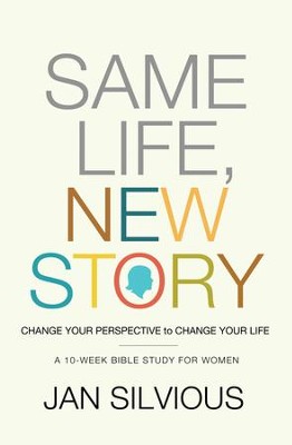 Same Life, New Story: Change Your Perspective to Change Your Life - eBook  -     By: Jan Silvious
