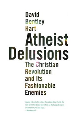 Atheist Delusions: The Christian Revolution and Its Fashionable Enemies  -     By: David Bentley Hart
